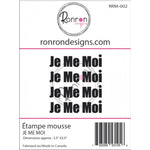 Ronron designs -Étampe de mousse: JE ME MOI