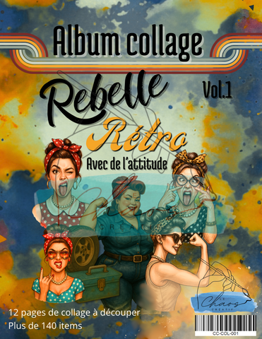 Le Chaos Créatif- album collage- Rebelles, rétro avec de l’attitude, vol. 1
