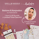Spellbinders Buttons & Keepsakes I Want It All! + Class Kit Bundle by Frank Garcia